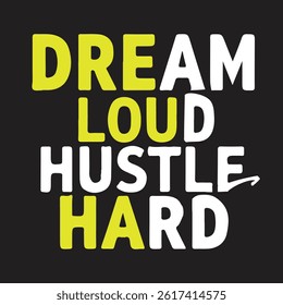 Dream Loud Hustle Hard typography and t shirt typography design