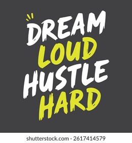 Dream Loud Hustle Hard typography and t shirt typography design