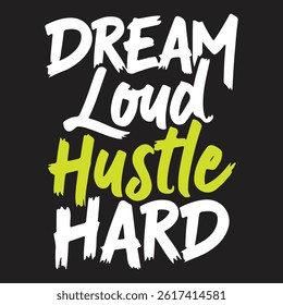 Dream Loud Hustle Hard typography and t shirt typography design