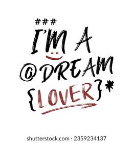 I'M A DREAM LOVER, illustration lettering, Graphic design print t-shirts fashion, illustration, vector, posters, cards, stickers, mug
