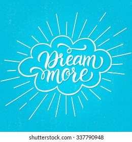 "Dream more", hand drawn inspiration quote. Calligraphic hand drawn lettering vector poster. For poster, banner, postcard, motivator, t-shirt or part of your design.