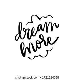 dream more hand drawn lettering inspirational and motivational quote