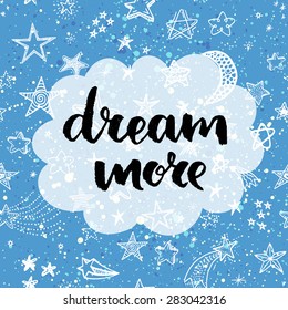 Dream more. Hand lettering quote on a creative vector background
