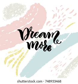 Dream more. Inspirational quote on abstract background with pink and blue strokes. Romantic inscription