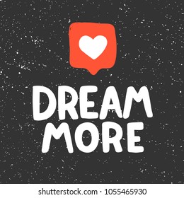 Dream more like. Vector hand drawn calligraphic brush stroke illustration design. Black and white style design. Good for poster, t shirt print, social media content, birthday card, surface texture