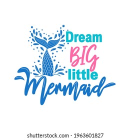 Dream more little Mermaid. Mermaid tail card with water splashes, stars. Inspirational quote about summer, love and the sea.