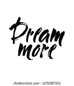 Dream more saying. Inspirational quote about dreaming and wondering. Modern calligraphy inscription. Black typography isolated on white background