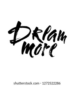 Dream more saying. Inspirational quote about dreaming and wondering. Modern calligraphy inscription. Black typography isolated on white background