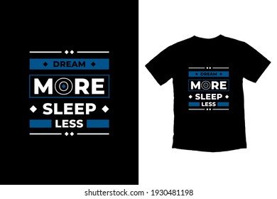 Dream more sleep less modern inspirational quotes t shirt design for fashion apparel printing. Suitable for totebags, stickers, mug, hat, and merchandise