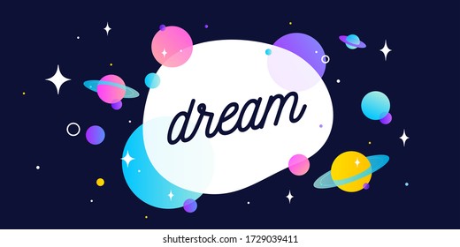 Dream. Motivation banner, speech bubble. Message quote, poster, speech bubble with positive text dream, universe starry dark night background with star, planet. Vector Illustration