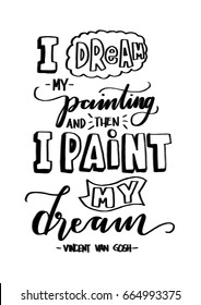 I Dream My Painting And Then I Paint My Dream. Hand Lettered Quote. Modern Calligraphy. Handwritten Inspirational motivational quote.