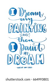 I Dream My Painting And Then I Paint My Dream. Hand Lettered Quote. Modern Calligraphy. Handwritten Inspirational motivational quote.