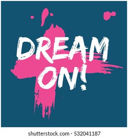 Dream On (Brush Lettering Vector Illustration Design)