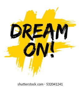 Dream On! (Brush Lettering Vector Illustration Design)