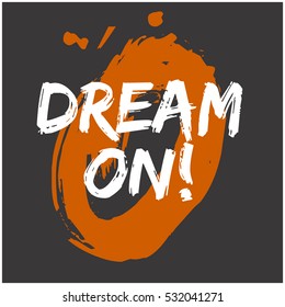 Dream On! (Brush Lettering Vector Illustration Design)