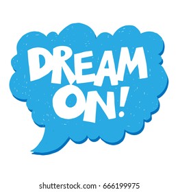 "dream on" inspirational hand drawn lettering quot. Typographic  poster design on a mind cloud shape in blue color.