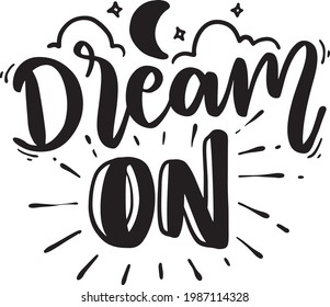 Dream On. Dream Lettering Quotes For Poster, Printable, T-shirt Design, Etc. Motivational Inspirational Quotes.