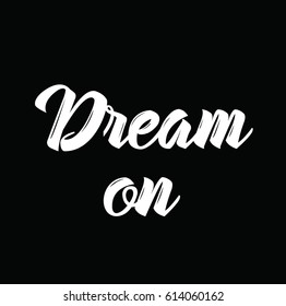 dream on, quote, text design. Vector calligraphy. Typography poster. Usable as background.