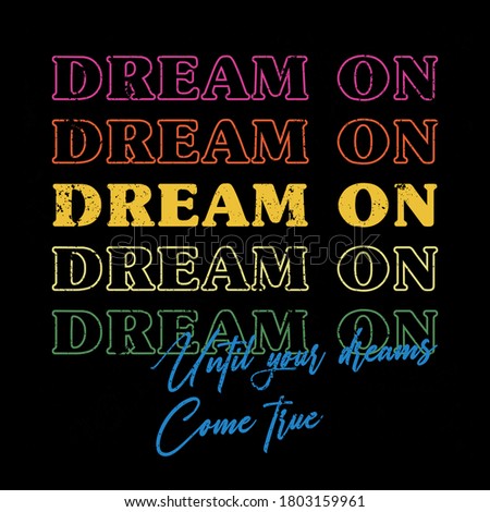 Dream on typography slogan for t shirt printing, tee graphic design.