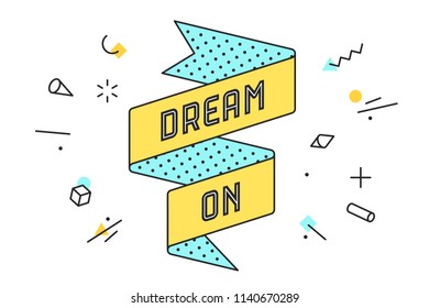 Dream On. Vintage ribbon banner and drawing in line style with text dream on. Hand drawn design in memphis trendy style, phrase dream on. Typography for card, banner, poster. Vector Illustration