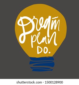 Dream, plan, do. Bulb illustration. Inspirational quote for your design