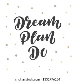 Dream Plan Do hand drawn lettering phrase. Motivational text. Greetings for logotype, badge, icon, card, postcard, logo, banner, tag. Vector illustration.