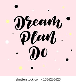 Dream Plan Do hand drawn lettering phrase. Motivational text. Greetings for logotype, badge, icon, card, postcard, logo, banner, tag. Vector illustration.