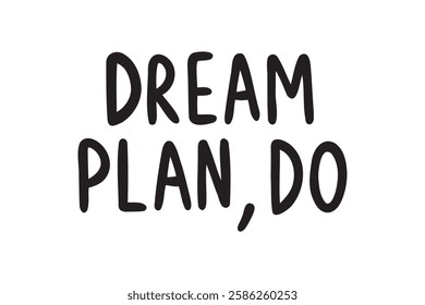 Dream. plan. do. hand drawn doodle lettering poster phrase. Dream, plan, do text quote, handwritten words and comic letters. motivational and inspirational message. Vector illustration