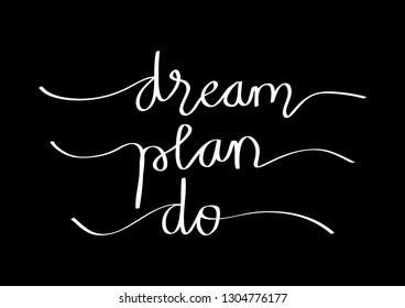 Dream, plan, do. Hand lettering calligraphy quote motivation.