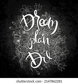 Dream, Plan, Do. Hand lettering grunge card with flower background. Handcrafted doodle letters in retro style. Hand-drawn vintage vector typography illustration