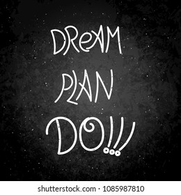 Dream, plan, do. Hand written calligraphy quote motivation for life and happiness. For postcard, poster, prints, cards graphic design.