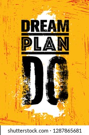 Dream. Plan. Do. Inspiring Creative Motivation Quote Poster Template. Vector Typography Banner Design Concept On Grunge Texture Rough Background With Rough Brush Stroke