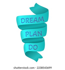 Dream Plan Do. Motivational quote on silk turquoise ribbon. Phrase for planner, self development journal, personal growth diary, poster, social media. Vector Illustration on white background