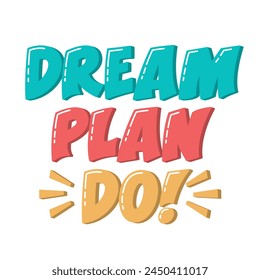 Dream Plan Do Motivational Quote. Inspirational Short Phrase. Achieve Success Vector Hand Lettering Slogan.