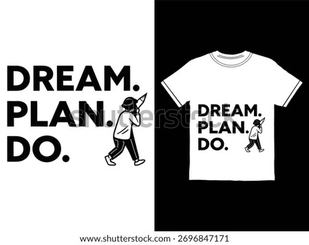 Dream Plan Do Tshirt Design Concept in Black and White for Motivation and Inspiration