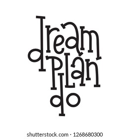 Dream Plan Do - unique vector hand drawn motivational quote to keep inspired for success. Phrase for business goals, self development, personal growth, life coach, mentoring, posters, social media.