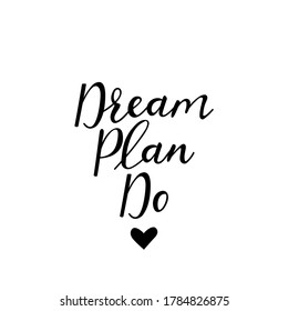 Dream, plan, do. Vector illustration. Lettering. Ink illustration. t-shirt design.