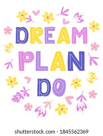 Dream plan do - vector lettering, motivational phrase, positive emotions. Slogan, phrase or quote. Modern vector illustration for t-shirt, sweatshirt or other apparel print.