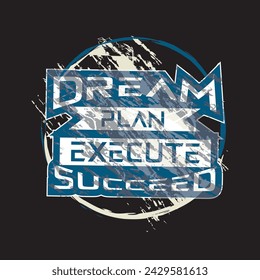 Dream plan execute succeed motivational and inspirational quotes lettering typography t shirt design