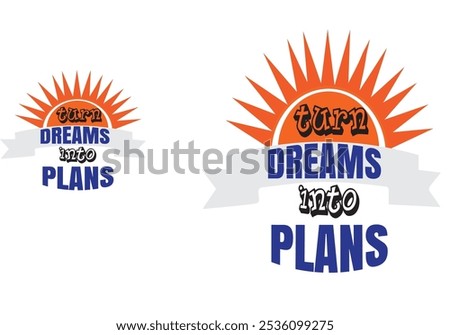 Dream then plan and succeed.