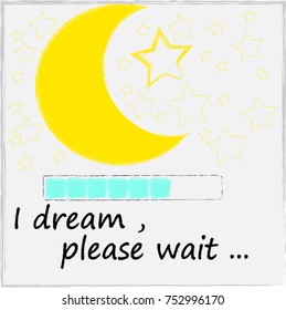 I dream , please wait . Good Night . Sweet Dreams . Moon and stars .