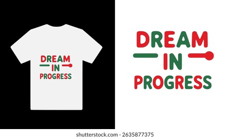 "Dream in Progress" typography t shirt design	
