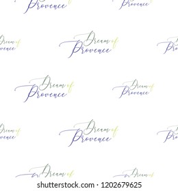 Dream of Provence (homeland of lavender) lettering seamless pattern. Pattern or card design.