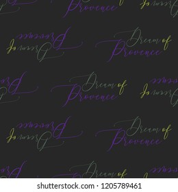 Dream of Provence (homeland of lavender) lettering seamless pattern. Pattern or card design. Black background