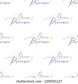 Dream of Provence (homeland of lavender) lettering seamless pattern. Pattern or card design.