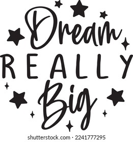 Dream Really Big For eps