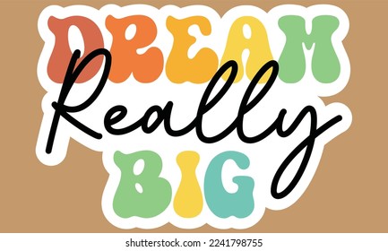 Dream Really Big For eps