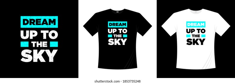 dream up to the sky typography t-shirt design. Motivation, inspiration t shirt.