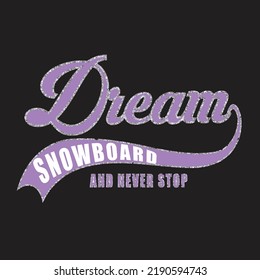 Dream Snowboard slogan. fashion slogan and snowboard draw 