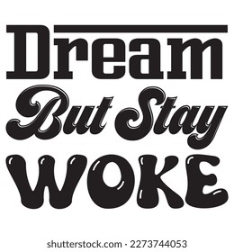 Dream but Stay Woke T-Shirt Design Vector File